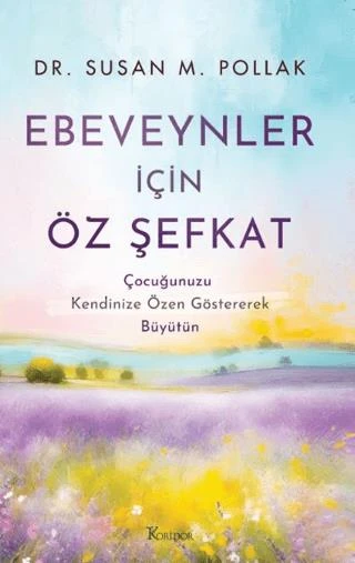 Ebeveynler İçin Öz Şefkat: Çocuğunuzu Kendinize Özen Göstererek Büyütün ürün görseli 1