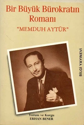 Bir Büyük Bürokratın Romanı ''Mehmduh Aytür'' Erhan Bener Bilgi Yayınevi ürün görseli 1