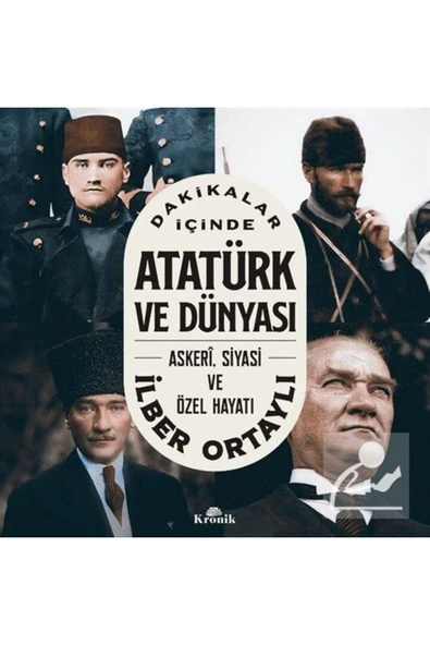 Dakikalar İçinde Atatürk Ve Dünyası: Askeri Siyasi Ve Özel Hayatı ürün görseli 1