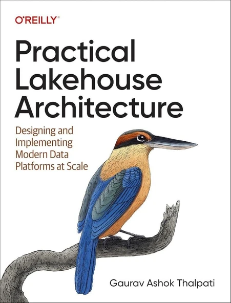 Practical Lakehouse Architecture: Designing and Implementing Modern Data Platforms at Scale - Gaurav Ashok Thalpati ürün görseli 1