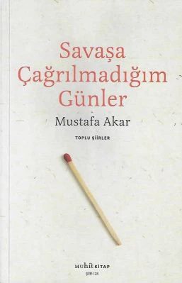 Savaşa Çağrılmadığım Günler Toplu Şiirler Mustafa Akar Muhit Kitap ürün görseli 1