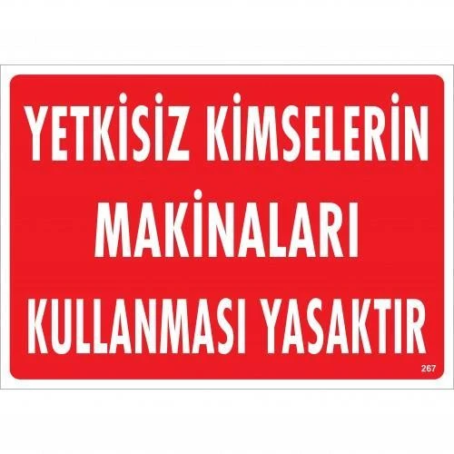 Yetkisiz Kimselerin Makinaları Kullanması Yasaktır Uyarı Levhası 25x35 KOD:267 ürün görseli 1
