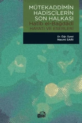 Mütekaddimîn Hadisçilerin Son Halkası / Hatîb El-Bağdadî Hayatı ve Eserleri [Paperback] [Dec 31, 2021] Necmi Sarı ürün görseli 1