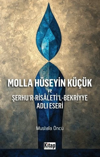 Molla Hüseyin Küçük ve Şerhu'r-Risaleti'l-Bekriyye Adlı Eseri [Paperback] [Jan 30, 2025] Mustafa Öncü ürün görseli 1