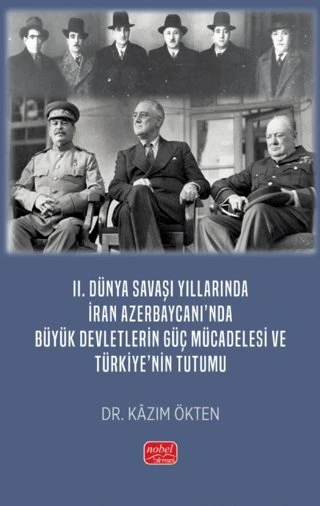 II. Dünya Savaşı Yıllarında İran Azerbaycanı’nda Büyük Devletlerin Güç Mücadelesi ve Türkiye’nin Tutumu [Paperback] [Nov 21, 2024] Kazım Ökten ürün görseli 1