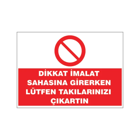 İmalat sahasına girerken takılarınızı çıkartın, isg uyarı levhası ürün görseli 1