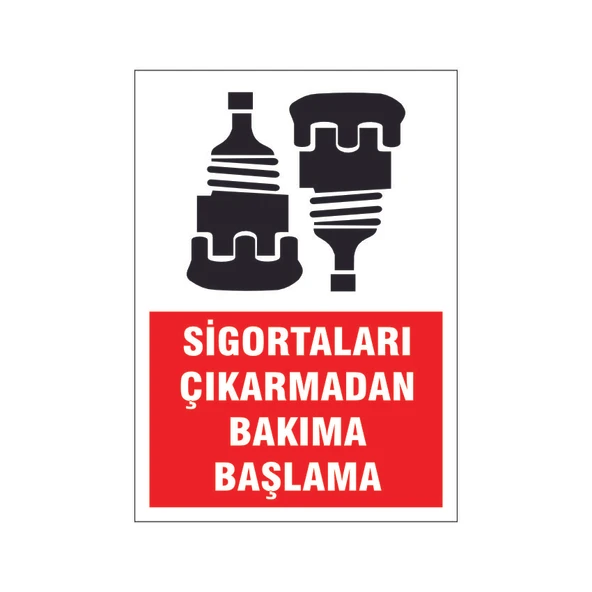 Sigorta çıkarmadan bakıma başlama, isg uyarı levhası ürün görseli 1