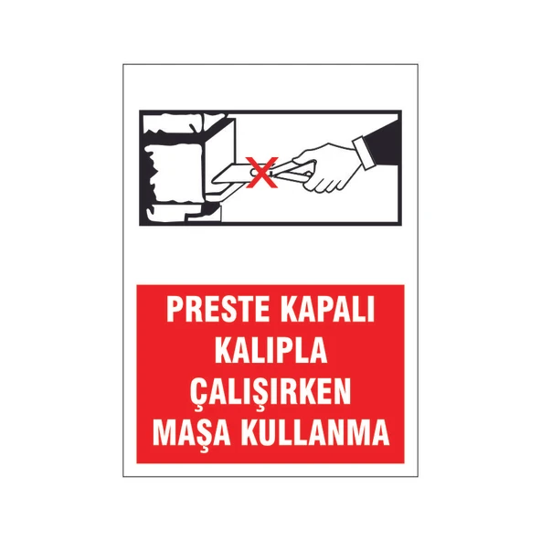 Preste kapalı kalıp çalışırken maşa kullanma, isg uyarı levhası ürün görseli 1