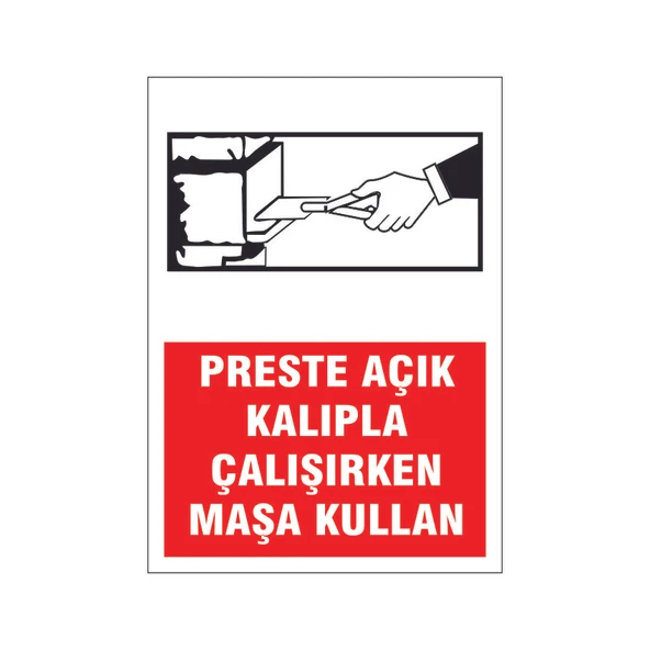 Preste açık kalıp çalışırken maşa kullan, isg uyarı levhası ürün görseli 1