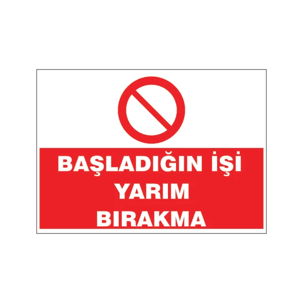 Başladığın işi yarım bırakma, isg uyarı levhası ürün görseli 1