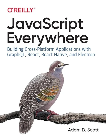 JavaScript Everywhere: Building Cross-Platform Applications with GraphQL, React, React Native, and Electron - Adam D. Scott ürün görseli 1