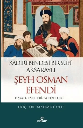 Kadiri Bendesi Bir Sufi Aksaraylı Şeyh Osman Efendi Hayatı-Eserleri-Sohbetleri Mahmut Ulu ürün görseli 1