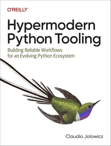 Hypermodern Python Tooling: Building Reliable Workflows for an Evolving Python Ecosystem Claudio Jolowicz ürün görseli 1