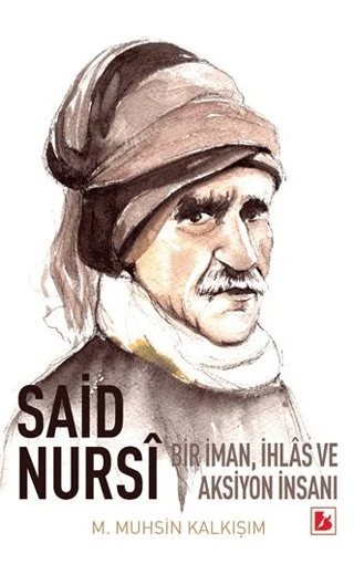 Said Nursi Bir İman İhlas ve Aksiyon İnsanı M. Muhsin Kalkışım ürün görseli 1