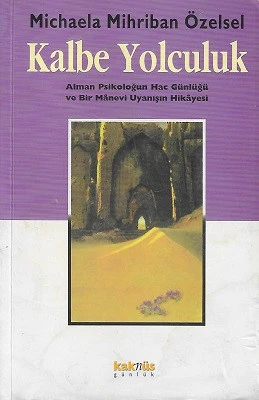 Kalbe Yolculuk (Alman Psikoloğun Hac Günlüğü ve Bie Manevi Uyanış Hikayesi) Michaela Mihriban Özensel Kaknüs Yayınları - İKİNCİ EL KİTAP ürün görseli 1
