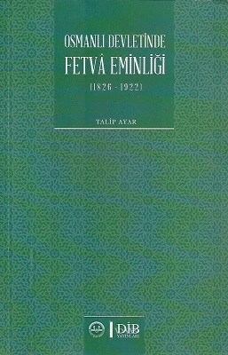Osmanlı Devletinde Fetva Eminliği (1826 - 1922) Talip Ayar Diyanet İşleri Başkanlığı Yayınları ürün görseli 1