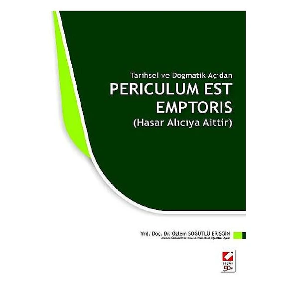 Tarihsel ve Dogmatik Açıdan Periculum Est Emptoris (Hasar Alıcıya Aittir) Özlem Söğütlü Erişgin 2010/04 ürün görseli 1