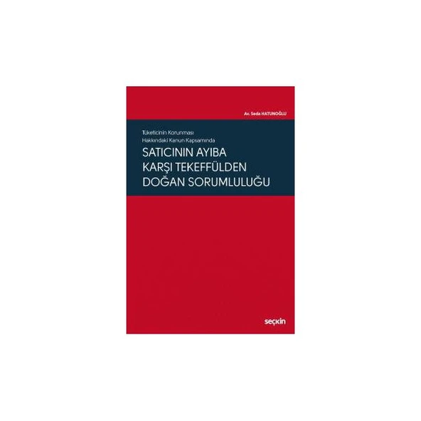 Tüketicinin Korunması Hakkındaki Kanun Kapsamında Satıcının Ayıba Karşı Tekeffülden Doğan Sorumluluğu Seda Hatunoğlu 2019/01 ürün görseli 1