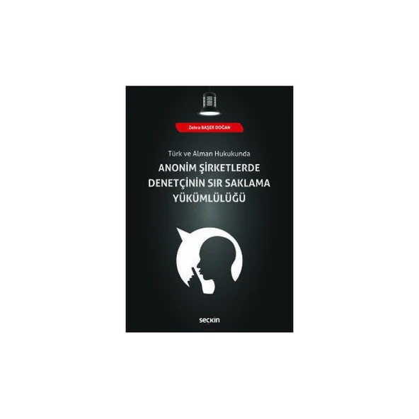 Türk ve Alman Hukukunda Anonim Şirketlerde Denetçinin Sır Saklama Yükümlülüğü Zehra Başer Doğan 2018/09 ürün görseli 1