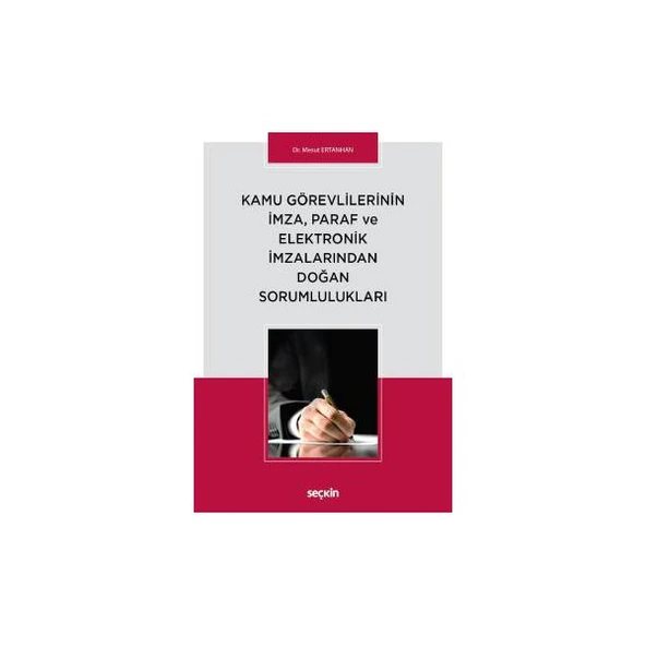 Kamu Görevlilerinin İmza, Paraf ve Elektronik İmzalarından Doğan Sorumlulukları Mesut Ertanhan 2018/04 ürün görseli 1