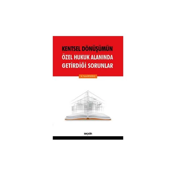 Kentsel Dönüşümün Özel Hukuk Alanında Getirdiği Sorunlar Yeşim Beyazkılıç 2017/06 ürün görseli 1