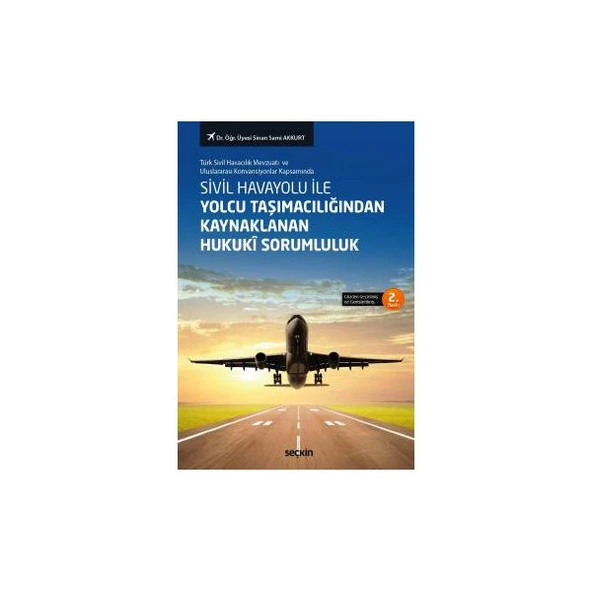 Sivil Havayolu ile Yolcu Taşımacılığından Kaynaklanan Hukukî Sorumluluk 2. Baskı Sinan Sami Akkurt 2018/08 ürün görseli 1