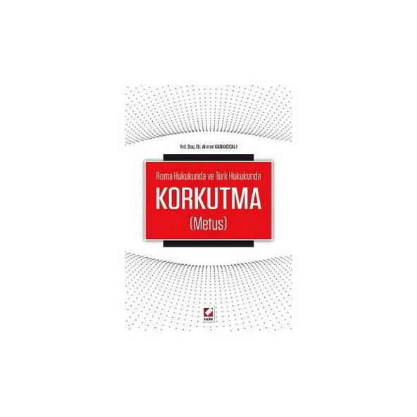 Roma Hukukunda ve Türk HukukundaKorkutma (Metus) Ahmet Karakocalı 2016/04 ürün görseli 1