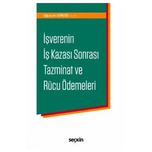 İşverenin İş Kazası Sonrası Tazminat ve Rücu Ödemeleri Oğuzcan Görgöz 2019/05 ürün görseli 1