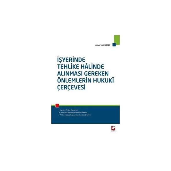 İşyerinde Tehlike Hâlinde Alınması Gereken Önlemlerin Hukukî Çerçevesi Asiye Şahin Emir 2015/10 ürün görseli 1