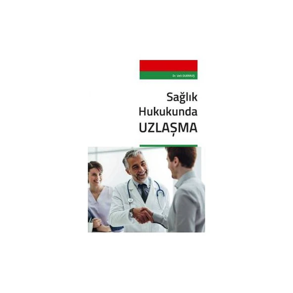 Sağlık Hukukunda Uzlaşma Veli Durmuş 2017/09 ürün görseli 1
