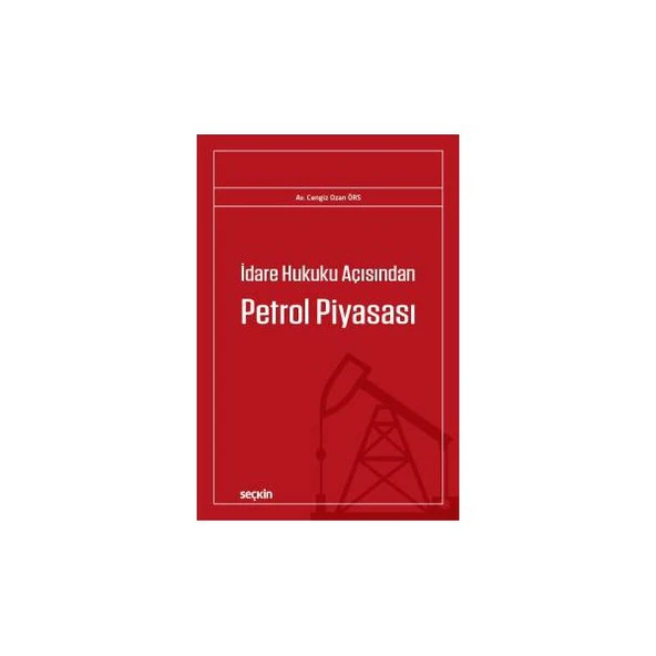 İdare Hukuku Açısından Petrol Piyasası Cengiz Ozan Örs 2017/11 ürün görseli 1