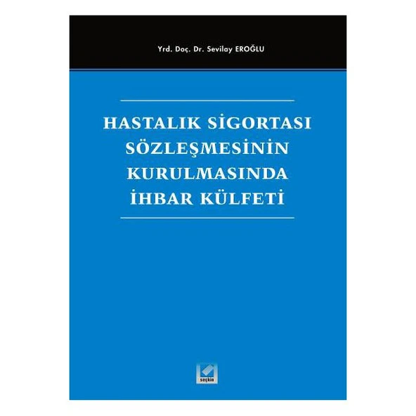 Hastalık Sigortası Sözleşmesinin Kurulmasında İhbar Külfeti Sevilay Eroğlu 2005/08 ürün görseli 1