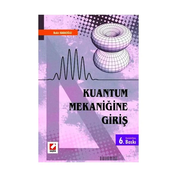 Kuantum Mekaniğine Giriş (6.Baskı)/A Bekir Karaoğlu 6 2008/01 ürün görseli 1