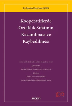 Kooperatiflerde Ortaklık Sıfatının Kazanılması ve Kaybedilmesi Dr. Öğr. Üyesi Sema Aydın 1. Baskı, Mart 2024 ürün görseli 1