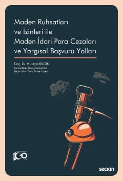 Maden Ruhsatları ve İzinleri ile Maden İdari Para Cezaları ve Yargısal Başvuru Yolları Doç. Dr. Hüseyin Bilgin 1. Baskı, Mart 2023 ürün görseli 1