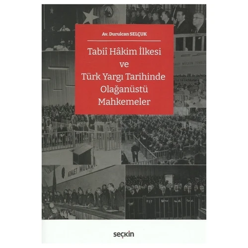 Tabiî Hâkim İlkesi ve Türk Yargı Tarihinde Olağanüstü Mahkemeler Durulcan Selçuk 2022/01 ürün görseli 1