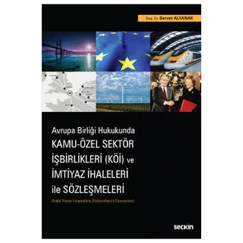 Avrupa Birliği Hukukunda Kamu - Özel Sektör İşbirlikleri (KÖİ) ve İmtiyaz İhaleleri ile Sözleşmeleri (Public-Private Cooperations (Partnerships) & Concessions) Servet Alyanak 2021/11 ürün görseli 1