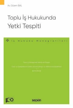 Toplu İş Hukukunda Yetki Tespiti - İş Hukuku Monografileri - Gizem Bal 1. Baskı, Temmuz 2024 ürün görseli 1