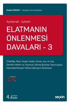 Açıklamalı - İçtihatlı Elatmanın Önlenmesi Davaları - 3 Zilyetliğe, Mera, Yaylak, Kışlak, Orman, Kıyı ve Yola, Devletin Hüküm ve Tasarrufu Altında Bulunan Taşınmazlara Kamulaştırılmayan Yerlere Elatma ürün görseli 1
