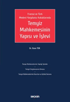 Fransız ve Türk Medeni Yargılama Hukuklarında Temyiz Mahkemesinin Yapısı ve İşlevi Dr. Ozan Tok 1. Baskı, Ocak 2023 ürün görseli 1