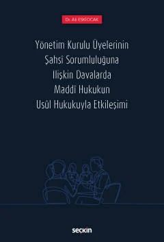 Yönetim Kurulu Üyelerinin Şahsî Sorumluluğuna İlişkin Davalarda Maddî Hukukun Usûl Hukukuyla Etkileşimi Dr. Ali Eskiocak Eylül 2022 / 1. Baskı ürün görseli 1