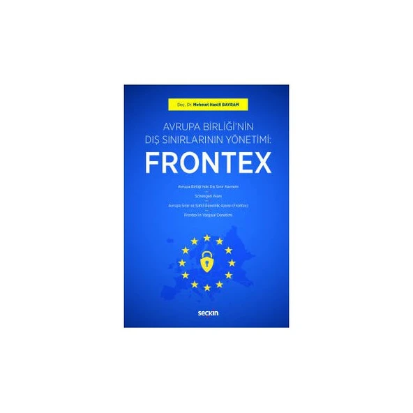 Avrupa Birliği'nin Dış Sınırlarının Yönetimi : Frontex Mehmet Hanifi Bayram 2019/05 ürün görseli 1