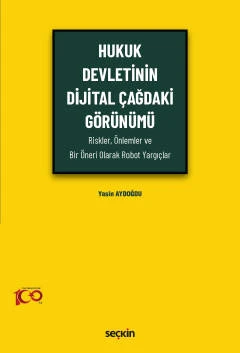 Hukuk Devletinin Dijital Çağdaki Görünümü (Riskler, Önlemler ve Bir Öneri Olarak Robot Yargıçlar) Yasin Aydoğdu 1. Baskı, Ekim 2023 ürün görseli 1