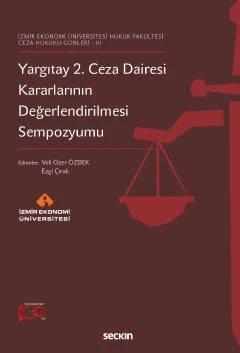 İzmir Ekonomi Üniversitesi Hukuk Fakültesi - Ceza Hukuku Günleri - III Yargıtay 2. Ceza Dairesi Kararlarının Değerlendirilmesi Sempozyumu Prof. Dr. Veli Özer Özbek,Ezgi Çırak 1. Baskı, Eylül 2023 ürün görseli 1