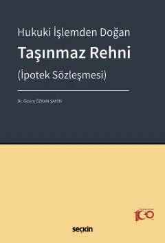 Hukuki İşlemden Doğan Taşınmaz Rehni (İpotek Sözleşmesi) Dr. Gizem Özkan Şahin 1. Baskı, Nisan 2024 ürün görseli 1