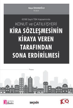 6098 Sayılı TBK Kapsamında Konut ve Çatılı İşyeri Kira Sözleşmesinin Kiraya Veren Tarafından Sona Erdirilmesi Neşe Özkanoğlu 3. Baskı, Mayıs 2023 ürün görseli 1