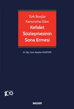 Türk Borçlar Kanunu'na Göre Kefalet Sözleşmesinin Sona Ermesi Dr. Öğr. Üyesi Alpaslan Akartepe 1. Baskı, Nisan 2023 ürün görseli 1