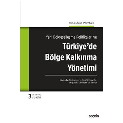 Yeni Bölgeselleşme Politikaları ve Türkiye'de Bölge Kalkınma Yönetimi Kuramlar, Tartışmalar, Yeni Yaklaşımlar, Uygulama Örnekleri ve Türkiye (3.Baskı) Yusuf Karakılçık 8 2021/06 ürün görseli 1