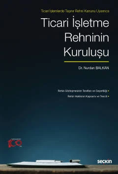 Ticari İşlemlerde Taşınır Rehni Kanunu Uyarınca Ticari İşletme Rehninin Kuruluşu Nurdan Balkan 1. Baskı, Haziran 2023 ürün görseli 1