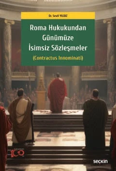 Roma Hukukundan Günümüze İsimsiz Sözleşmeler (Contractus Innominati) Dr. Sevil Yıldız 1. Baskı, Nisan 2024 ürün görseli 1